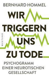 Bernhard Hommel: Wir triggern uns zu Tode