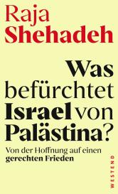 Raja Shehadeh: Was befürchtet Israel von Palästina?