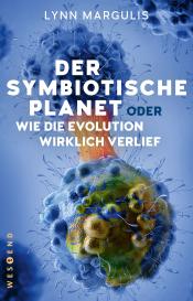 Lynn Margulis: Der symbiotische Planet oder Wie die Evolution wirklich verlief