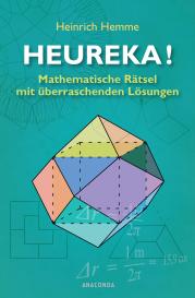 Heinrich Hemme: Heureka! Mathematische Rätsel mit überraschenden Lösungen