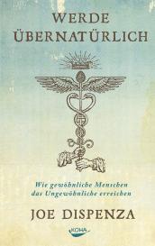 Joe Dispenza: Werde übernatürlich