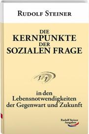 Rudolf Steiner: Die Kernpunkte der sozialen Frage