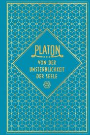Platon: Von der Unsterblichkeit der Seele