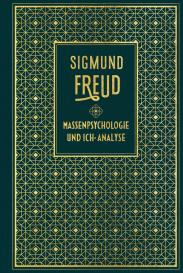 Sigmund Freud: Massenpsychologie und Ich-Analyse