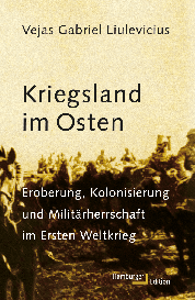 Vejas Gabriel Dr. Liulevicius, Vejas Gabriel Liulevicius: Kriegsland im Osten