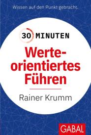 Rainer Krumm: 30 Minuten Werteorientiertes Führen