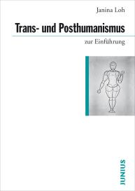 Janina Loh: Trans- und Posthumanismus zur Einführung