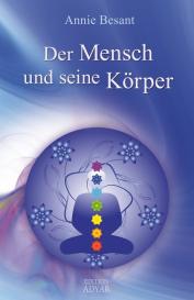 Annie Besant: Der Mensch und seine Körper