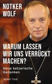Notker Dr. phil. Wolf OSB, Notker Wolf: Warum lassen wir uns verrückt machen
