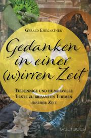 Gerald Ehegartner: Gedanken in einer (w)irren Zeit