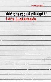 Lars Gustafsson: Der optische Telegraf
