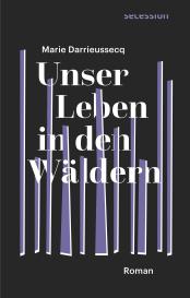 Marie Darrieussecq: Unser Leben in den Wäldern