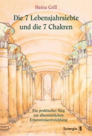Heinz Grill: Die 7 Lebensjahrsiebte und die 7 Chakren