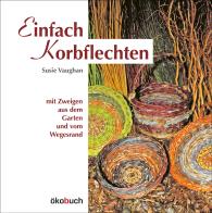 Susie Vaughan: Einfach Korbflechten