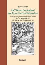 Arthur Janson: Auf 300 qm Gemüseland den Bedarf eines Haushalts ziehen