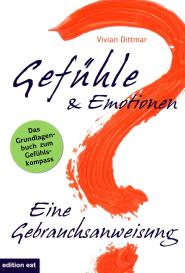 Virani Amana, Vivian Dittmar: Gefühle & Emotionen - Eine Gebrauchsanweisung
