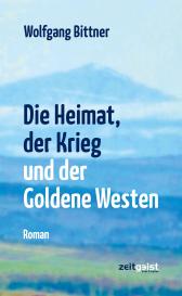 Wolfgang Bittner: Die Heimat, der Krieg und der Goldene Westen