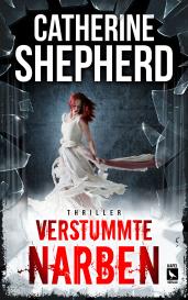 Catherine Shepherd: Verstummte Narben: Thriller