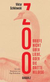 Viktor Schklowski: Zoo. Briefe nicht über Liebe, oder Die Dritte Heloise