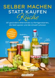 smarticular Verlag, smarticular Verlag: Selber machen statt kaufen – Küche - 3. Auflage, aktualisierte, erweiterte Ausgabe