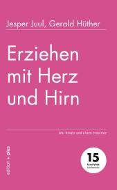 Gerald Hüther, Jesper Juul, Mathias Voelchert: Erziehen mit Herz und Hirn