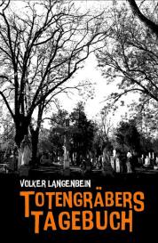 Volker Langenbein: Totengräbers Tagebuch