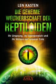 Len Kasten: DIE GEHEIME WELTHERRSCHAFT DER REPTILOIDEN: Ihr Ursprung, ihr Sternenreich und ihr Wirken auf unserer Erde