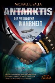 Michael E. Salla: ANTARKTIS - DIE VERBOTENE WAHRHEIT: Schaltstelle Geheimer Weltraumprogramme, Zentrale für interplanetaren Sklavenhandel, Landeplatz außerirdischer Flüchtlinge