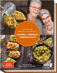 Martina Meuth, "Moritz" Bernd Neuner-Duttenhofer: Kochen mit Martina und Moritz – Schnell + einfach = einfach gut!