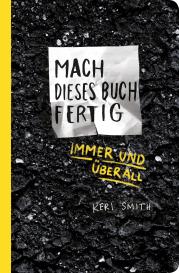 Heike Bräutigam, Julia Stolz, Keri Smith: Mach dieses Buch fertig immer und überall