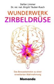 Birgitt Dr. rer. nat. Täuber-Rusch, Stefan Limmer, Birgitt Täuber-Rusch: Wunderwerk Zirbeldrüse