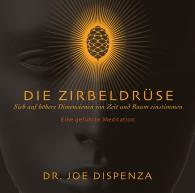 Dr. Joe Dispenza, Joe Dispenza: Die Zirbeldrüse