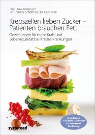 Gerd Dr. Knoll, Ulrike Kämmerer, Gerd Knoll, Christina PD Dr. Schlatterer, Ulrike Prof. Dr. Kämmerer, Christina Schlatterer: Krebszellen lieben Zucker – Patienten brauchen Fett