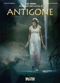 Clotilde Bruneau, Luc Ferry, Guiseppe Baiguera: Mythen der Antike: Antigone (Graphic Novel)