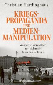 Christian Hardinghaus: Kriegspropaganda und Medienmanipulation