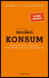 Carl Tillessen: Konsum. Warum wir kaufen, was wir nicht brauchen