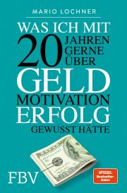 Mario Lochner: Was ich mit 20 Jahren gerne über Geld, Motivation, Erfolg gewusst hätte