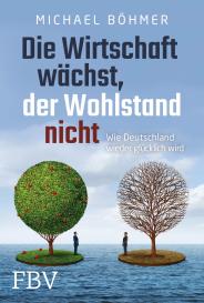 Michael Böhmer, Michael Dr. Böhmer: Die Wirtschaft wächst, der Wohlstand nicht