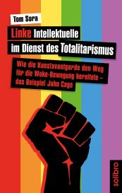 Tom Sora: Linke Intellektuelle im Dienst des Totalitarismus