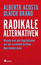 Alberto Acosta, Ulrich Brand: Radikale Alternativen