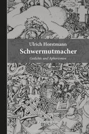 Ulrich Horstmann: Schwermutmacher
