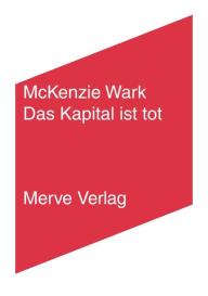 Mckenzie Wark: Das Kapital ist tot. Kommt jetzt etwas Schlimmeres?