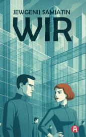 Jevgenij Samjatin, Jewgenij Samjatin: Wir. Ein dystopischer Roman. Jevgenij Samjatin