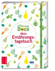 Anne Dr. med. Fleck, Jörn Dr. med. Klasen, Matthias Dr. med. Riedl, Silja Dr. med. Schäfer, Anne Fleck, Jörn Klasen, Matthias Riedl, Silja Schäfer: Die Ernährungs-Docs – Mein Ernährungstagebuch