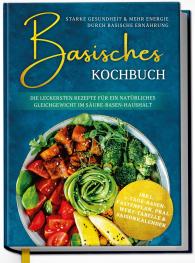 Kirsten Sommer: Basisches Kochbuch: Starke Gesundheit & mehr Energie durch basische Ernährung - Die leckersten Rezepte für ein natürliches Gleichgewicht im Säure-Basen-Haushalt