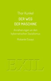 Thor Kunkel: Der Weg der Maschine. Annäherungen an den kybernetischen Sozialismus