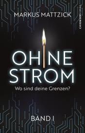 Markus Mattzick, Chiemsee Verlag, Chiemsee Verlag: Ohne Strom - Wo sind deine Grenzen? (Band 1)