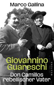 Marco Gallina: Giovannino Guareschi - Don Camillos rebellischer Vater