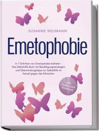 Susanne Neumann: Emetophobie: In 7 Schritten von Emetophobie befreien - Das Selbsthilfe Buch mit Bewältigungsstrategien und Überwindungstipps zur Selbsthilfe im Kampf gegen das Erbrechen - inkl. Toolbox und Workbook