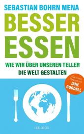 Sebastian Bohrn Mena, Sebastian Dr. Bohrn Mena: Besser essen. Wie wir über unseren Teller die Welt gestalten. Den Kreislauf der Zerstörung stoppen: Bewusster Konsum für mehr Umweltschutz. Vom Initiator des Volksbegehren Tierschutz.
